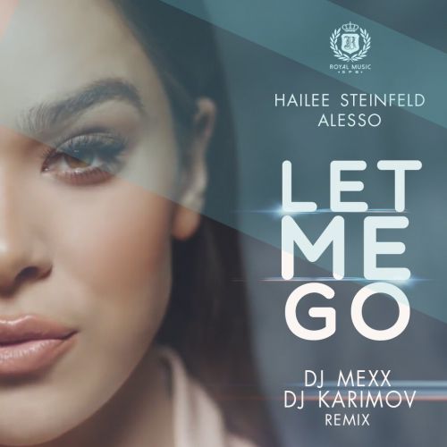 Hailee Steinfeld & Alesso  Let Me Go (DJ Mexx & DJ Karimov Remix) [2017]
