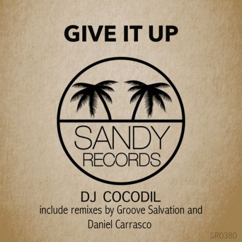Dj Cocodil - Give It Up (Original Mix, Groove Salvation, Daniel Carrasco Remix) [2017]