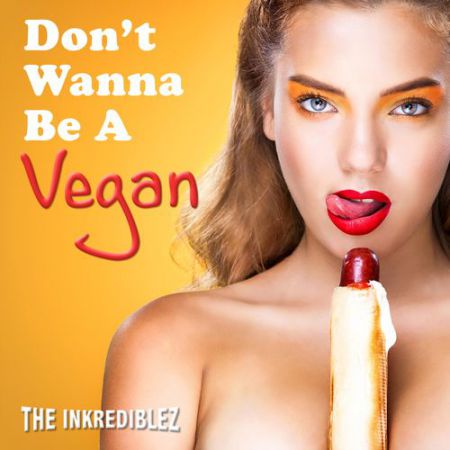 The Inkrediblez - Don't Wanna Be A Vegan [Collective 1 Music].mp3