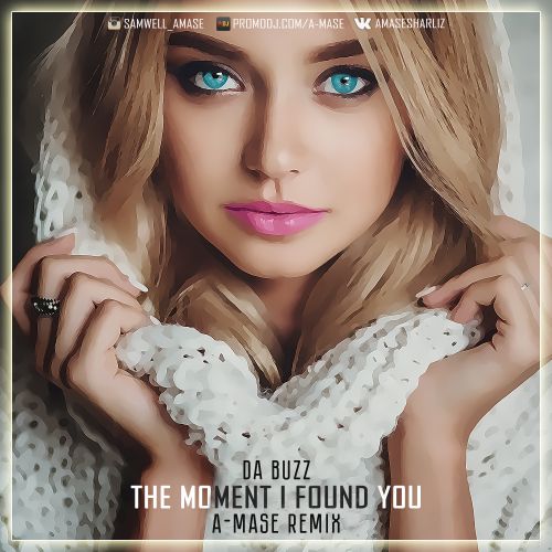 Da Buzz - The Moment I Found You (A-Mase Remix).mp3.mp3