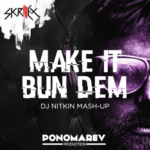 Skrillex & Tzepesh - Make It Bun Dem (Dj Nitkin Edit) [2017]