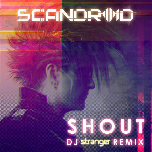 Scandroid - Shout (DJ Stranger Remix) [2017]