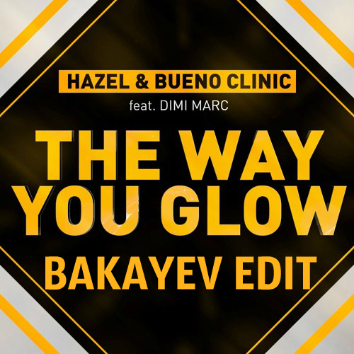 DJ Hazel & Bueno Clinic feat. Dimi Marc & Alexx Slam - The Way You Glow (Bakayeff Edit) [2017]