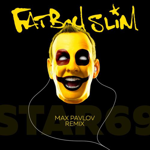 Fatboy Slim - Star 69 (Max Pavlov Remix) [2017]