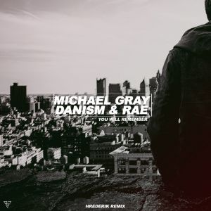 Michael Gray, Danism & Rae - You Will Remember (Hrederik Remix).mp3