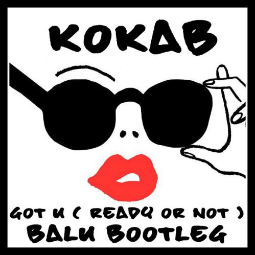 Kokab - Got u ( Ready or not ) ( BaLU Bootleg ).mp3