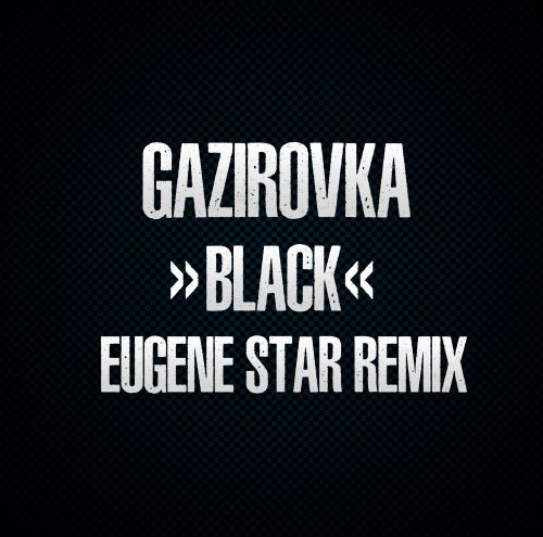 Gazirovka - Black (Eugene Star Remix).mp3
