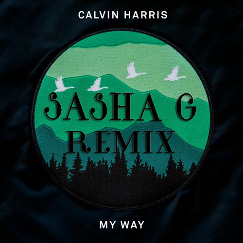 Calvin Harris - My Way (Sasha G Remix) [2018]