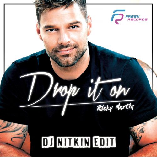 Ricky Martin  & Alex Shik - Drop It On (Dj Nitkin Edit) [2018]