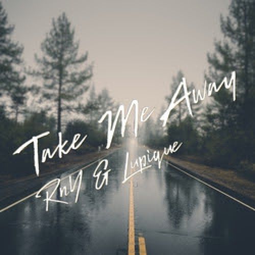 Rny  Lupique - Take Me Away (Original Mix) [2018]