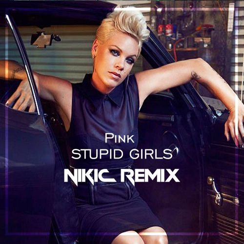 Pink - Stupid Girls (Nikic Remix).mp3