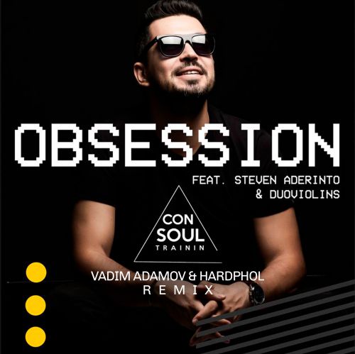 Consoul Trainin feat. Steven Aderinto & Duoviolins - Obsession (Vadim Adamov & Hardphol Remix) [2018]