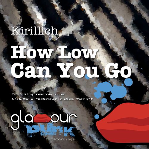 Kirillich - How Low Can You Go (Original Mix; Blindaen; Pushkarev & Mike Ternoff Remix's) [2018]