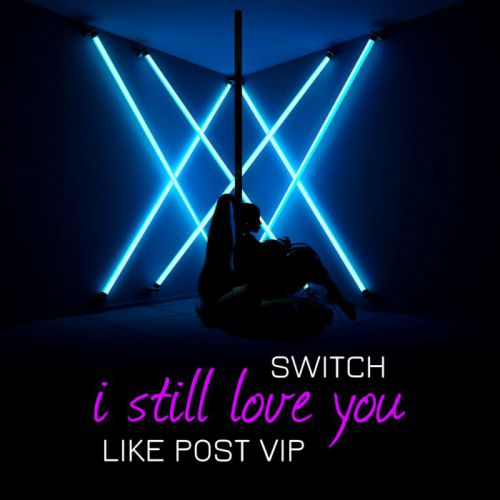 Switch - I Still Love You (Like Post Vip) [2018]