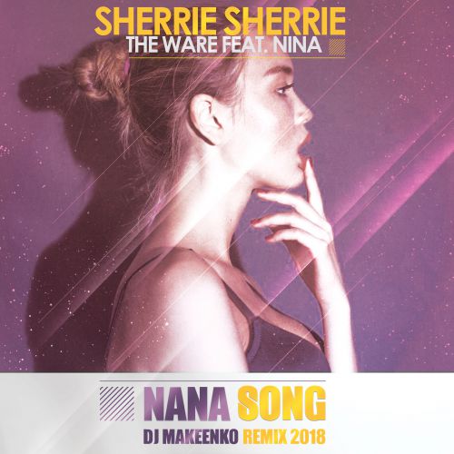 Sherrie Sherrie & The Ware feat. Nina - Nana Song (DJ Makeenko Remix) [2018]