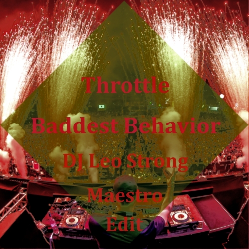 Throttle ft. Eastblock Bitches & Niels Van Gogh - Baddest Behavior (DJ Leo Strong & Maestro Edit) [2018]
