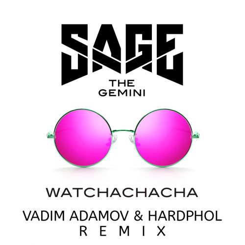 Sage the Gemini  Watchachacha (Vadim Adamov & Hardphol Remix).mp3