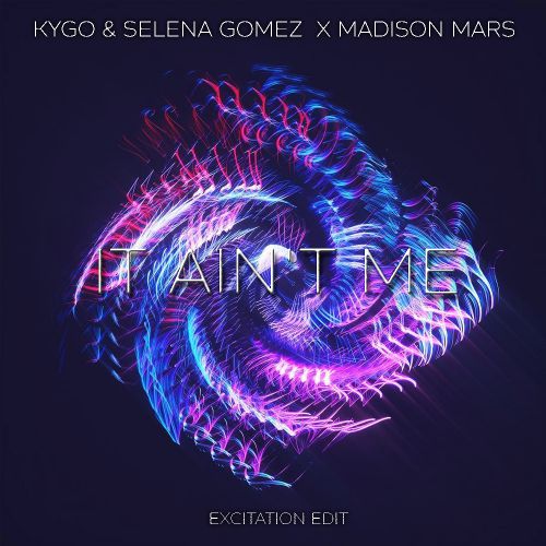 Kygo & Selena Gomez x Madison Mars - It Ain't Me (Excitation Edit).mp3