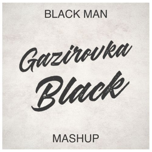 Gazirovka vs. Alpharock & Retrovision - Black (Black Man Mashup) [2018]