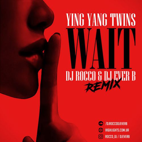 Ying Yang Twins - Wait (DJ Rocco & DJ Ever B Remix) [2018]