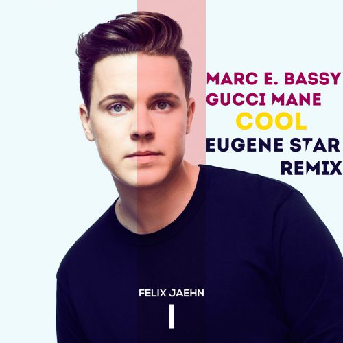 Felix Jaehn feat. Marc E. Bassy, Gucci Mane - Cool (Eugene Star Remix) [2018]