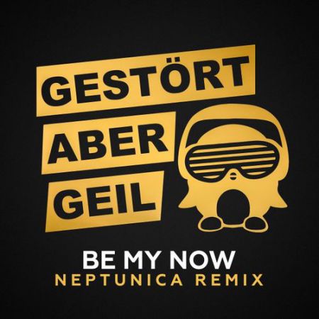 Gestort Aber Geil - Be My Now (Neptunica Remix).mp3.mp3.mp3