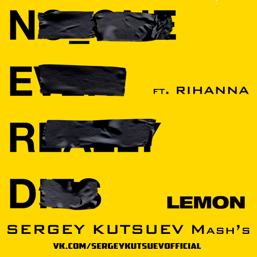 N.e.r.d & Rihanna - Lemon (Sergey Kutsuev Mash's) [2018]