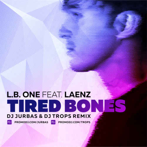 L.B. One feat. Laenz - Tired Bones (Dj Jurbas & Dj Trops Radio Edit).mp3