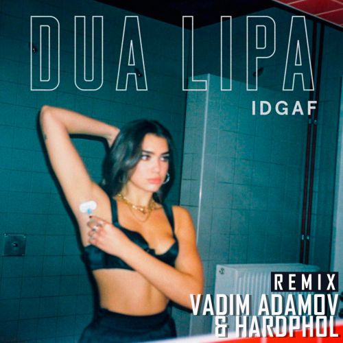 Dua Lipa - IDGAF (Vadim Adamov & Hardphol Remix).mp3.mp3