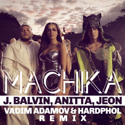 J. Balvin, Jeon, Anitta - Machika (Vadim Adamov & Hardphol Remix).mp3