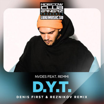 NVDES feat. Remmi  D.Y.T. (Denis First & Reznikov Remix).mp3