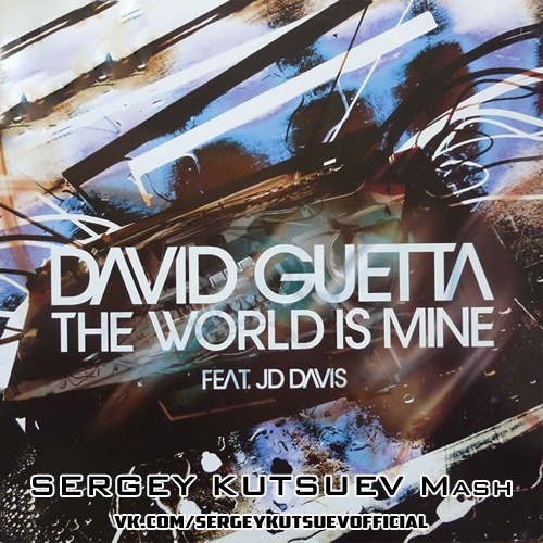 David Guetta ft. JD Davis vs. Bueno Clinic - The World Is Mine (Sergey Kutsuev Mash) [2018]
