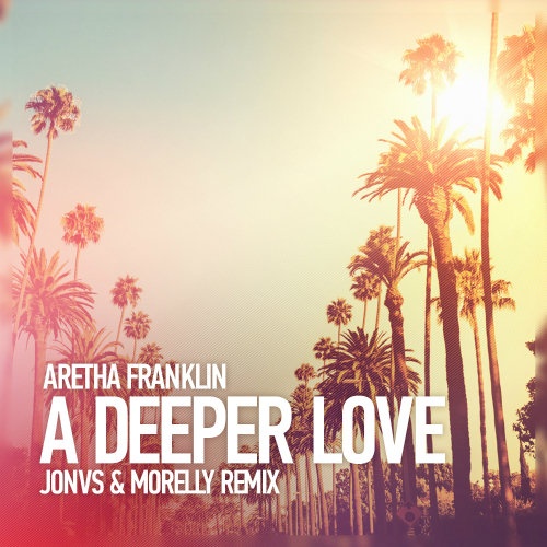 Aretha Franklin - A Deeper Love (JONVS & MORELLY Remix).mp3