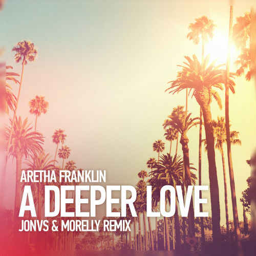 Aretha Franklin - A Deeper Love (JONVS & MORELLY Remix) Radio.mp3