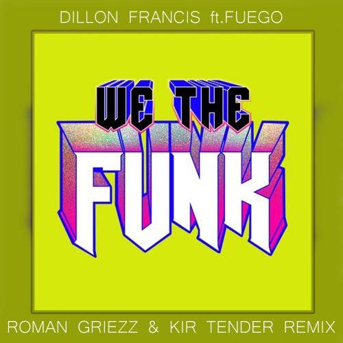 Dillon Francis feat. Fuego - We The Funk (Roman Griezz & Kir Tender Remix) [2018]