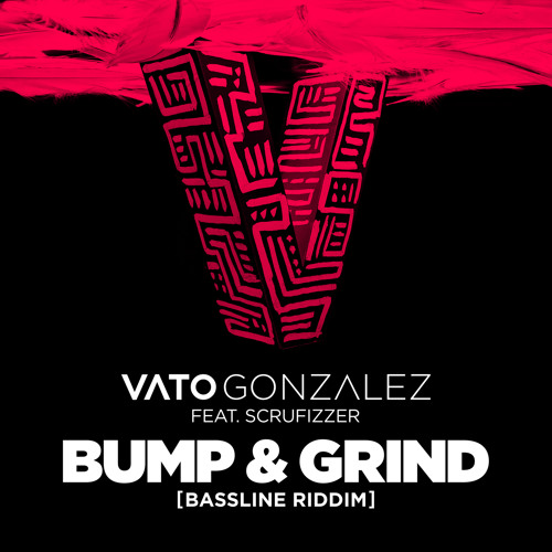 Vato Gonzalez feat. Scrufizzer - Bump & Grind (Bassline Riddim) (Mike Mago Remix) Polydor.mp3
