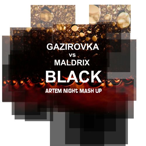 Gazirovka vs. Maldrix - Black (Artem Night Mash Up) [2018]
