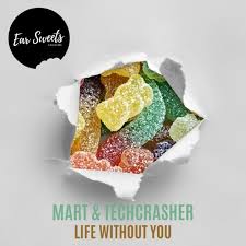 Mart & Techcrasher - Life Without You (Extended Mix) [2018]