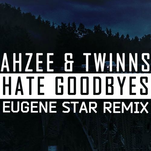 Ahzee & Twinns - Hate Goodbyes (Eugene Star  Radio Mix).mp3