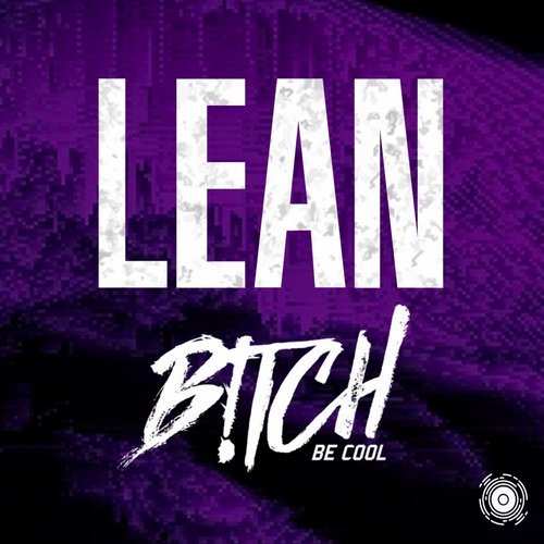 B!tch Be Cool - Lean (Extended Mix) [2017]
