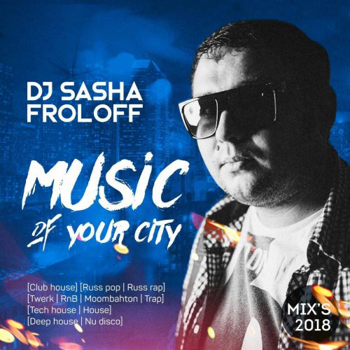 Dj Sasha Froloff - Music of your city  [2018]