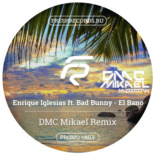 Enrique Iglesias feat. Bad Bunny - El Bano (Dmc Mikael Remix) [2018]