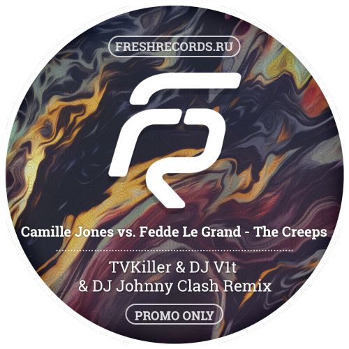 Camille Jones vs. Fedde Le Grand - The Creeps (Tvkiller & DJ V1t & DJ Johnny Clash Remix) [2018]