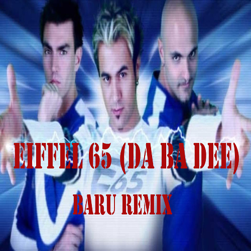 Eiff 65 - Blue (Da Ba Dee) (Baru Remix) [2018]