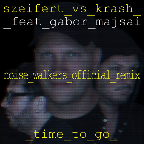 Szeifert & Krash feat. Gabor Majsai - Time To Go (Noise Walkers Radio Edit).mp3