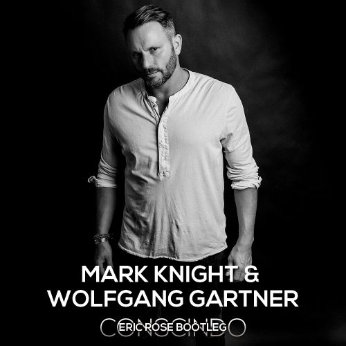 Mark Knight & Wolfgang Gartner - Conscindo (Eric Rose Bootleg) [2018]