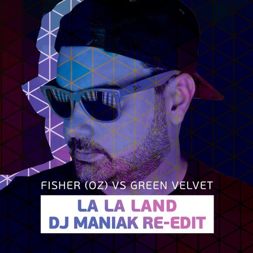 Fisher (Oz) vs Green Velvet - La La Land (Dj Maniak Re-Edit) [2018]