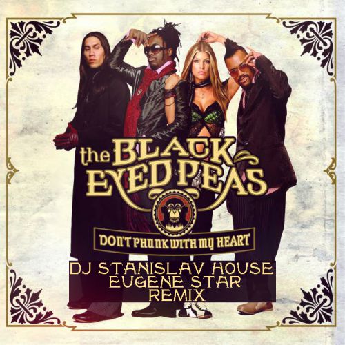 The Black Eyed Peas - Don't Phunk With My Heart (Dj StaniSlav House Eugene Star Radio Mix).mp3