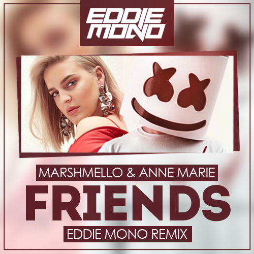 Marshmello & Anne-Marie - Friends (Eddie Mono Remix) [2018]