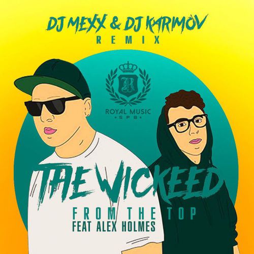 The Wickeed ft. Alex Holmes - From The Top (DJ Mexx & DJ Karimov Remix) [2018]